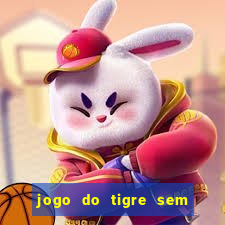 jogo do tigre sem deposito minimo